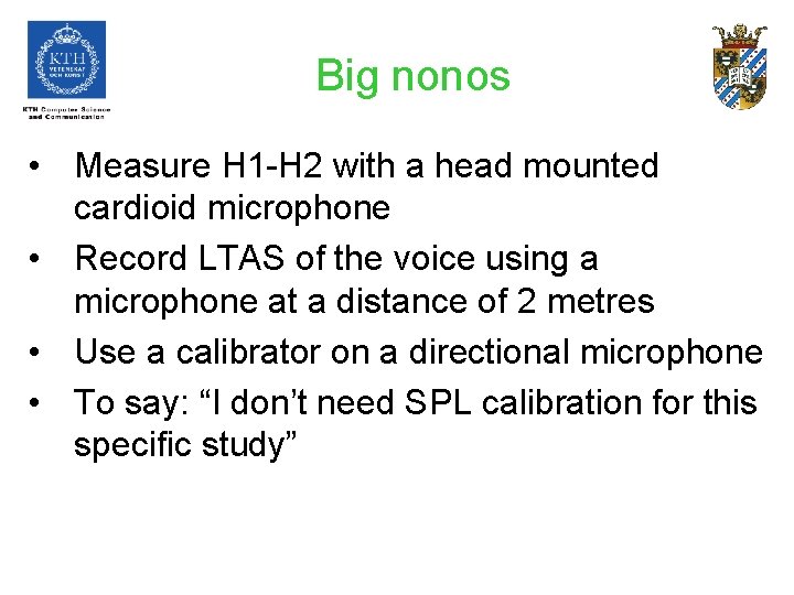 Big nonos • Measure H 1 -H 2 with a head mounted cardioid microphone