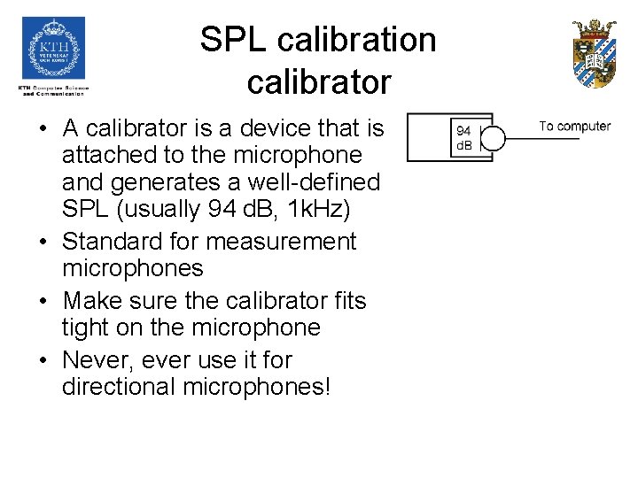 SPL calibration calibrator • A calibrator is a device that is attached to the