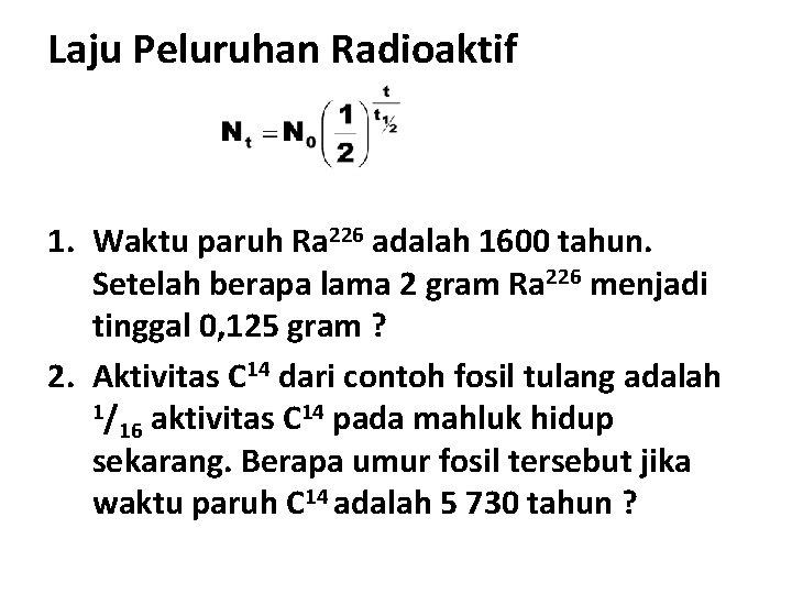 Laju Peluruhan Radioaktif 1. Waktu paruh Ra 226 adalah 1600 tahun. Setelah berapa lama