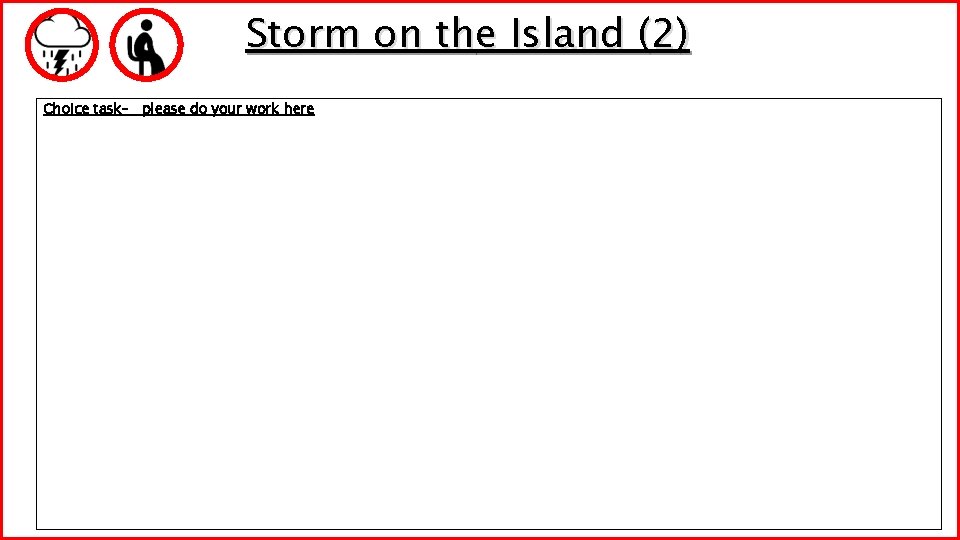 Storm on the Island (2) Choice task– please do your work here Storm on the Island (2) Choice task– please do your work here