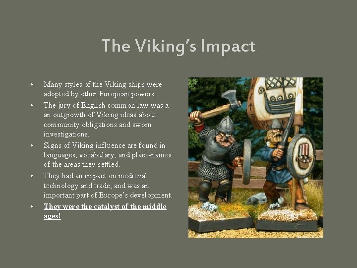The Viking’s Impact • • • Many styles of the Viking ships were adopted