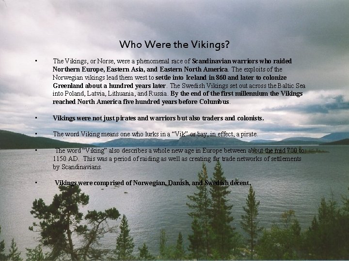 Who Were the Vikings? • The Vikings, or Norse, were a phenomenal race of