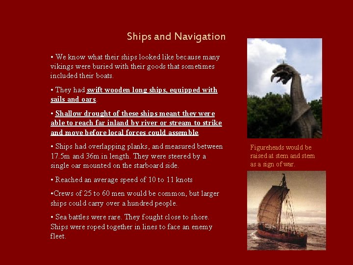 Ships and Navigation • We know what their ships looked like because many vikings