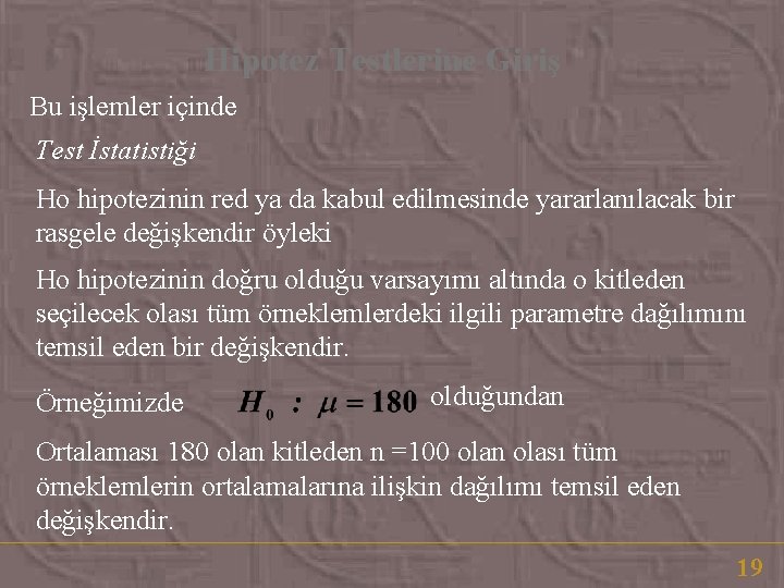 Hipotez Testlerine Giriş Bu işlemler içinde Test İstatistiği Ho hipotezinin red ya da kabul Hipotez Testlerine Giriş Bu işlemler içinde Test İstatistiği Ho hipotezinin red ya da kabul