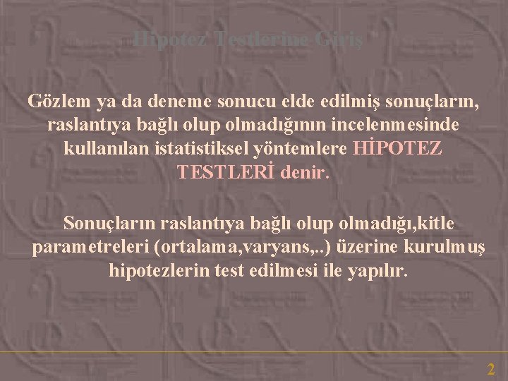 Hipotez Testlerine Giriş Gözlem ya da deneme sonucu elde edilmiş sonuçların, raslantıya bağlı olup Hipotez Testlerine Giriş Gözlem ya da deneme sonucu elde edilmiş sonuçların, raslantıya bağlı olup