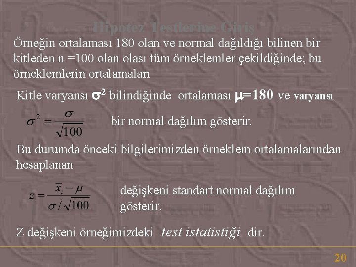 Hipotez Testlerine Giriş Örneğin ortalaması 180 olan ve normal dağıldığı bilinen bir kitleden n Hipotez Testlerine Giriş Örneğin ortalaması 180 olan ve normal dağıldığı bilinen bir kitleden n