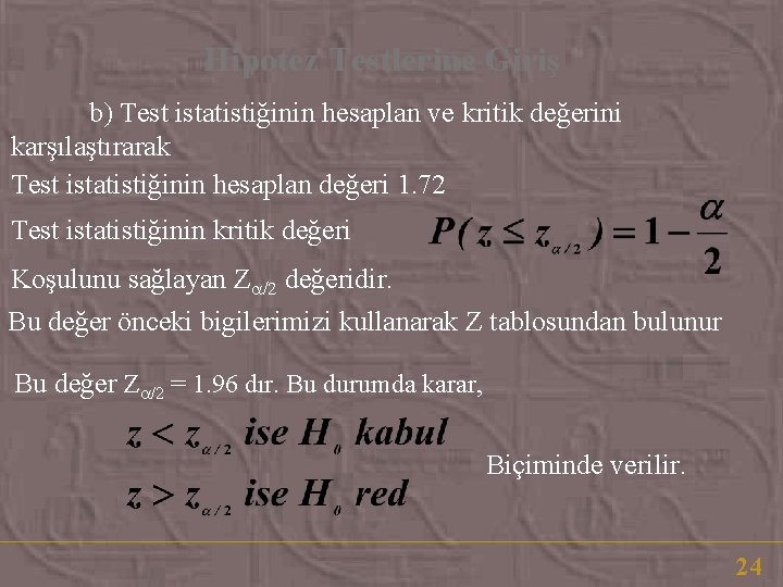 Hipotez Testlerine Giriş b) Test istatistiğinin hesaplan ve kritik değerini karşılaştırarak Test istatistiğinin hesaplan Hipotez Testlerine Giriş b) Test istatistiğinin hesaplan ve kritik değerini karşılaştırarak Test istatistiğinin hesaplan