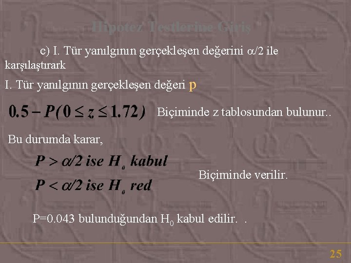 Hipotez Testlerine Giriş c) I. Tür yanılgının gerçekleşen değerini /2 ile karşılaştırark I. Tür Hipotez Testlerine Giriş c) I. Tür yanılgının gerçekleşen değerini /2 ile karşılaştırark I. Tür