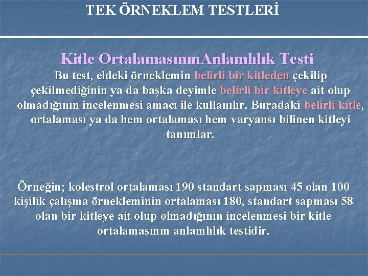 TEK ÖRNEKLEM TESTLERİ Kitle Ortalamasının. Anlamlılık Testi Bu test, eldeki örneklemin belirli bir kitleden TEK ÖRNEKLEM TESTLERİ Kitle Ortalamasının. Anlamlılık Testi Bu test, eldeki örneklemin belirli bir kitleden