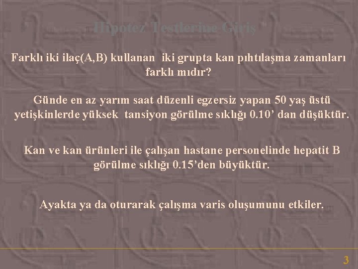 Hipotez Testlerine Giriş Farklı iki ilaç(A, B) kullanan iki grupta kan pıhtılaşma zamanları farklı Hipotez Testlerine Giriş Farklı iki ilaç(A, B) kullanan iki grupta kan pıhtılaşma zamanları farklı