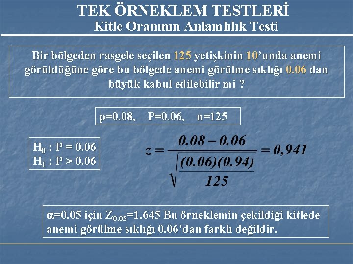 TEK ÖRNEKLEM TESTLERİ Kitle Oranının Anlamlılık Testi Bir bölgeden rasgele seçilen 125 yetişkinin 10’unda TEK ÖRNEKLEM TESTLERİ Kitle Oranının Anlamlılık Testi Bir bölgeden rasgele seçilen 125 yetişkinin 10’unda