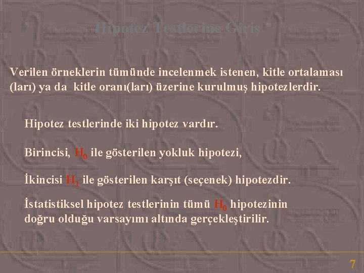 Hipotez Testlerine Giriş Verilen örneklerin tümünde incelenmek istenen, kitle ortalaması (ları) ya da kitle Hipotez Testlerine Giriş Verilen örneklerin tümünde incelenmek istenen, kitle ortalaması (ları) ya da kitle