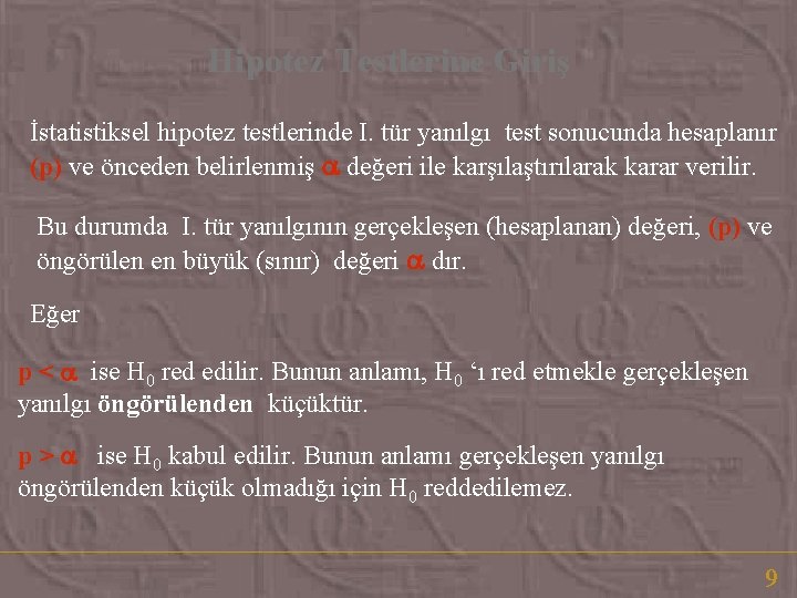 Hipotez Testlerine Giriş İstatistiksel hipotez testlerinde I. tür yanılgı test sonucunda hesaplanır (p) ve Hipotez Testlerine Giriş İstatistiksel hipotez testlerinde I. tür yanılgı test sonucunda hesaplanır (p) ve