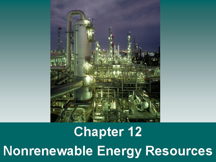 Chapter 12 Nonrenewable Energy Resources 