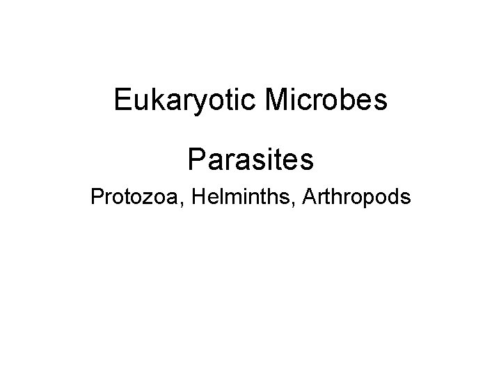 Eukaryotic Microbes Parasites Protozoa, Helminths, Arthropods 