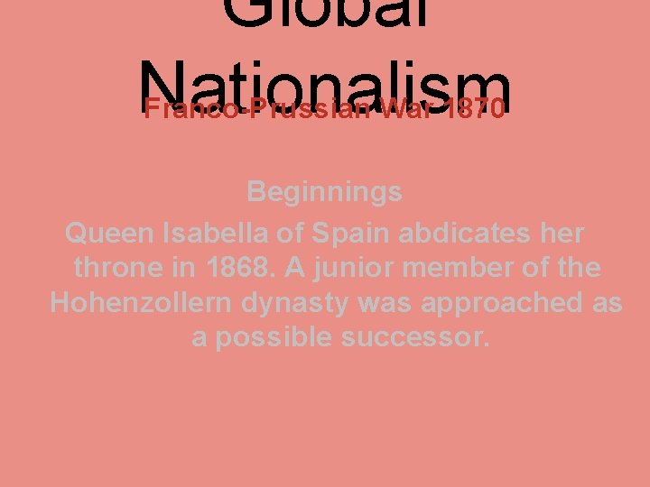 Global Nationalism Franco-Prussian War 1870 Beginnings Queen Isabella of Spain abdicates her throne in