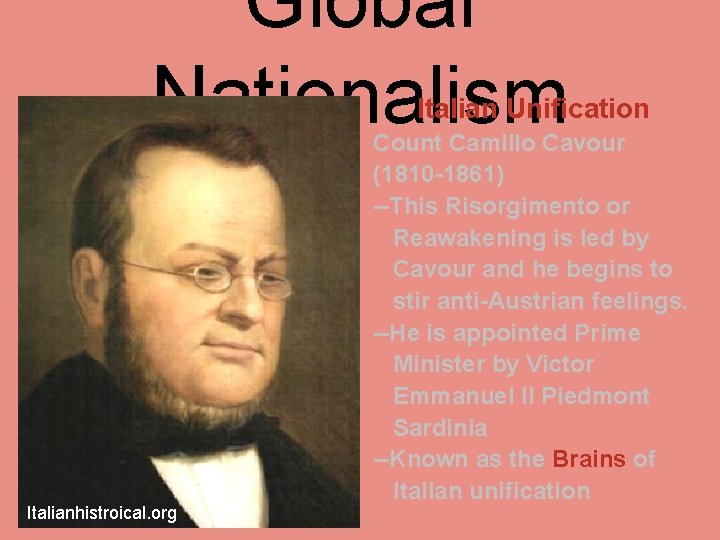 Global Nationalism Italian Unification Italianhistroical. org Count Camillo Cavour (1810 -1861) --This Risorgimento or