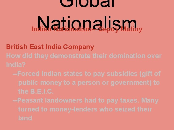 Global Nationalism Indian Nationalism—Sepoy Mutiny British East India Company How did they demonstrate their