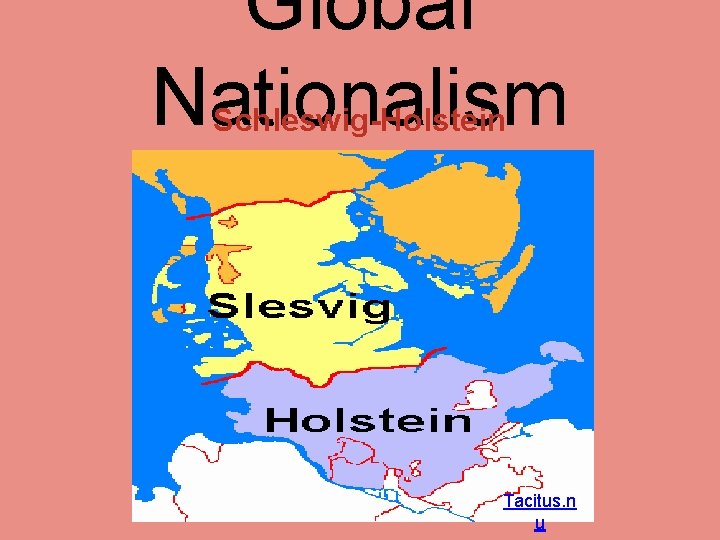 Global Nationalism Schleswig-Holstein Tacitus. n u 
