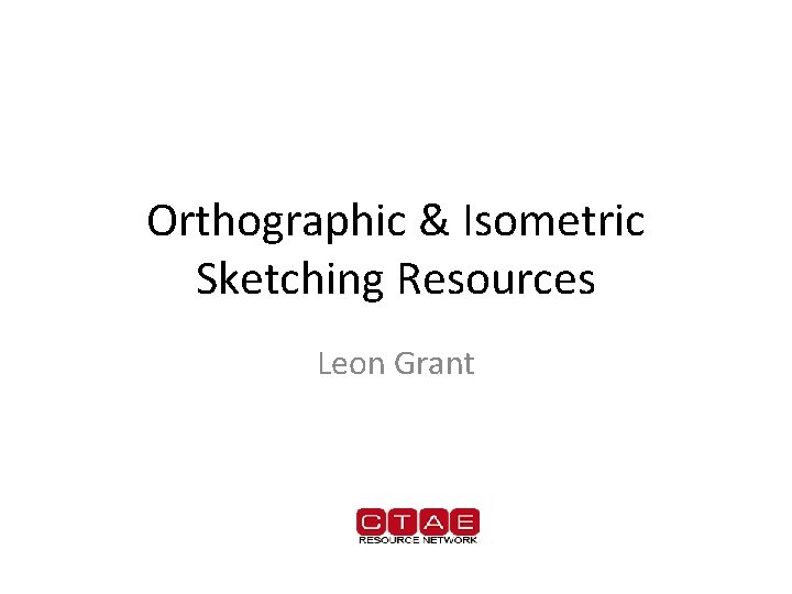 Orthographic & Isometric Sketching Resources Leon Grant 