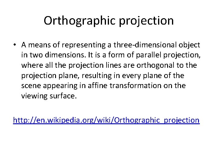 Orthographic projection • A means of representing a three-dimensional object in two dimensions. It