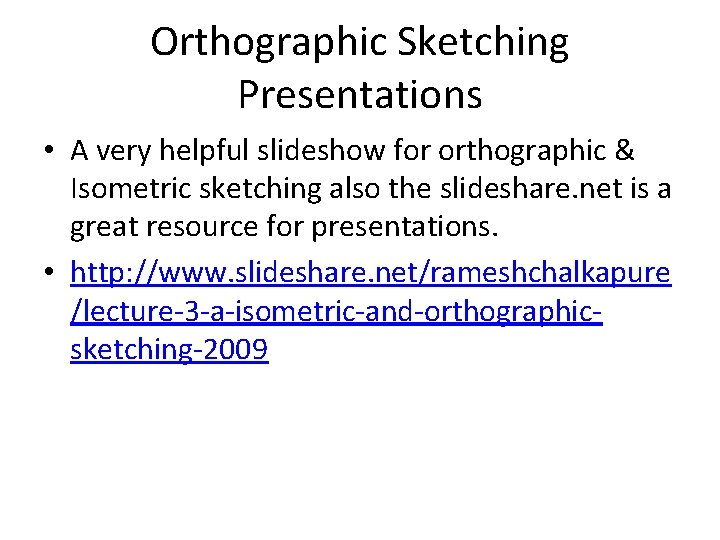 Orthographic Sketching Presentations • A very helpful slideshow for orthographic & Isometric sketching also
