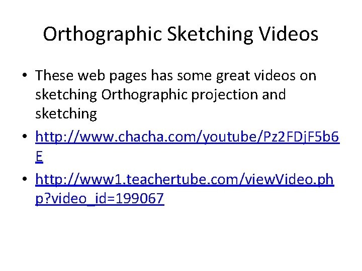 Orthographic Sketching Videos • These web pages has some great videos on sketching Orthographic