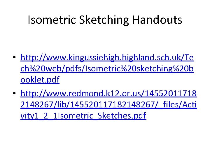 Isometric Sketching Handouts • http: //www. kingussiehighland. sch. uk/Te ch%20 web/pdfs/Isometric%20 sketching%20 b ooklet.