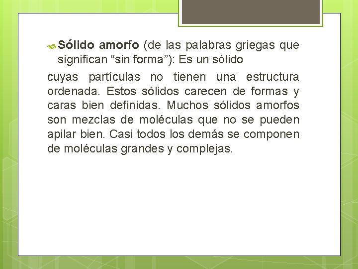 Sólido amorfo (de las palabras griegas que significan “sin forma”): Es un sólido Sólido amorfo (de las palabras griegas que significan “sin forma”): Es un sólido