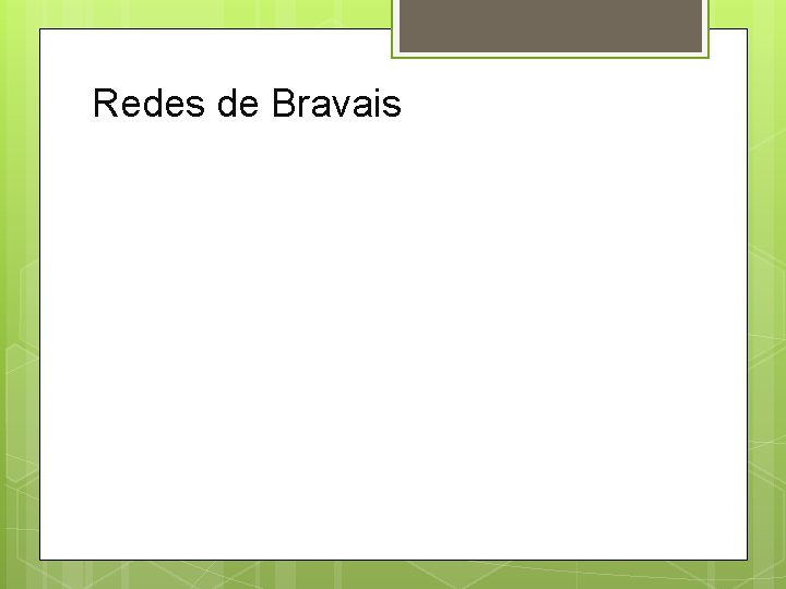 Redes de Bravais Redes de Bravais