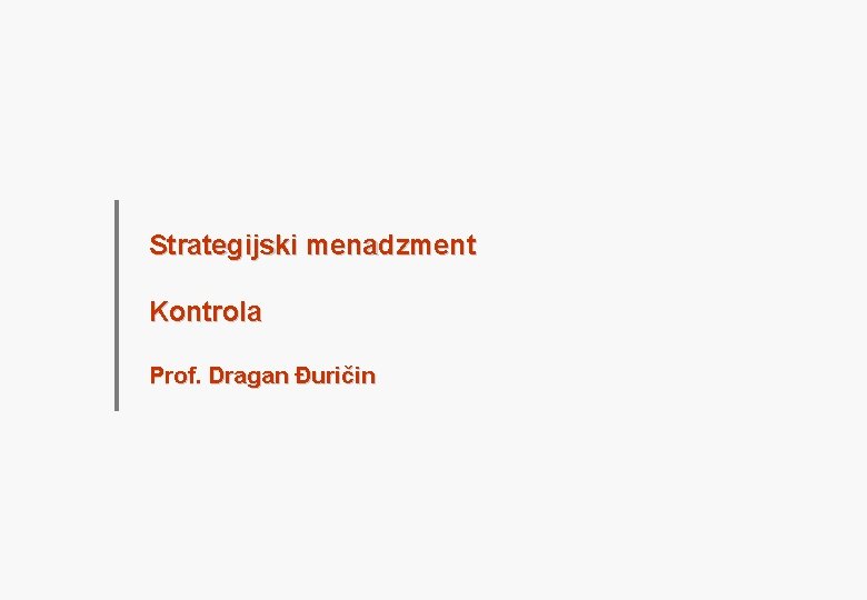 Strategijski menadzment Kontrola Prof. Dragan Đuričin 