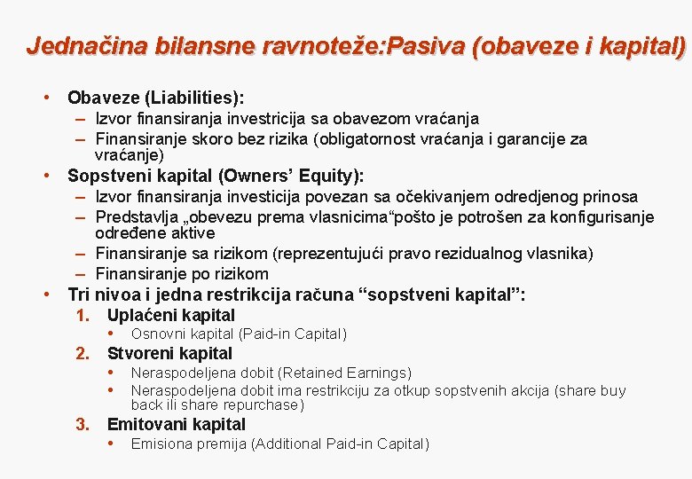 Jednačina bilansne ravnoteže: Pasiva (obaveze i kapital) • Obaveze (Liabilities): – Izvor finansiranja investricija