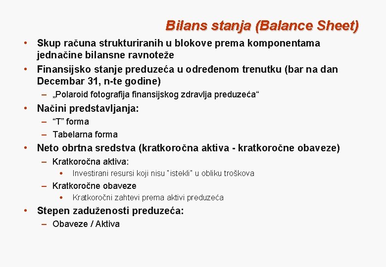 Bilans stanja (Balance Sheet) • Skup računa strukturiranih u blokove prema komponentama jednačine bilansne