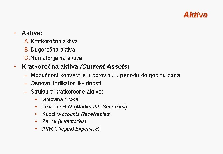 Aktiva • Aktiva: A. Kratkoročna aktiva B. Dugoročna aktiva C. Nematerijalna aktiva • Kratkoročna