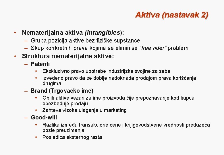 Aktiva (nastavak 2) • Nematerijalna aktiva (Intangibles): – Grupa pozicija aktive bez fizičke supstance