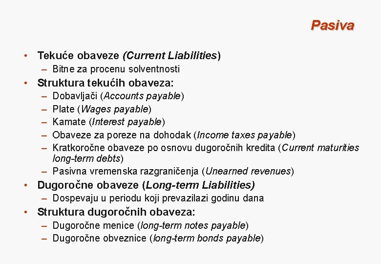 Pasiva • Tekuće obaveze (Current Liabilities) – Bitne za procenu solventnosti • Struktura tekućih