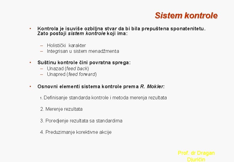 Sistem kontrole • Kontrola je isuviše ozbiljna stvar da bi bila prepuštena sponatenitetu. Zato