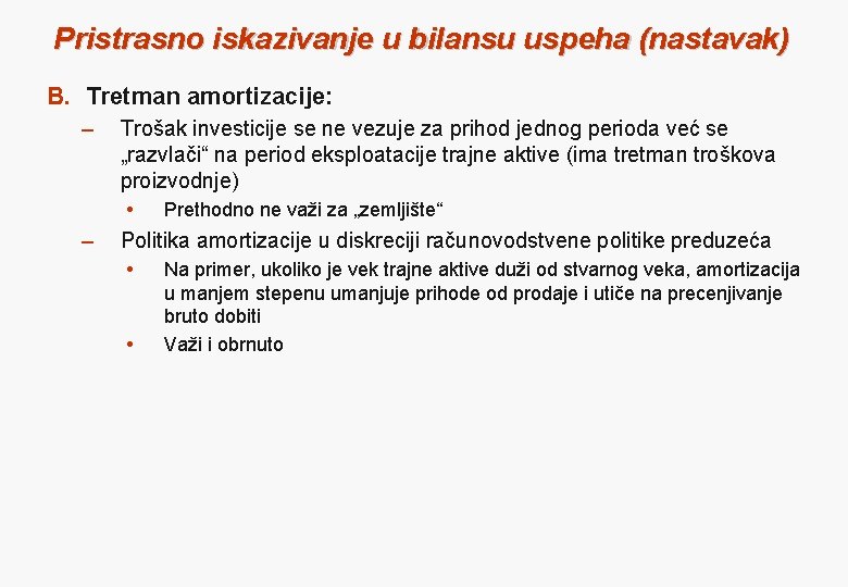 Pristrasno iskazivanje u bilansu uspeha (nastavak) B. Tretman amortizacije: – Trošak investicije se ne