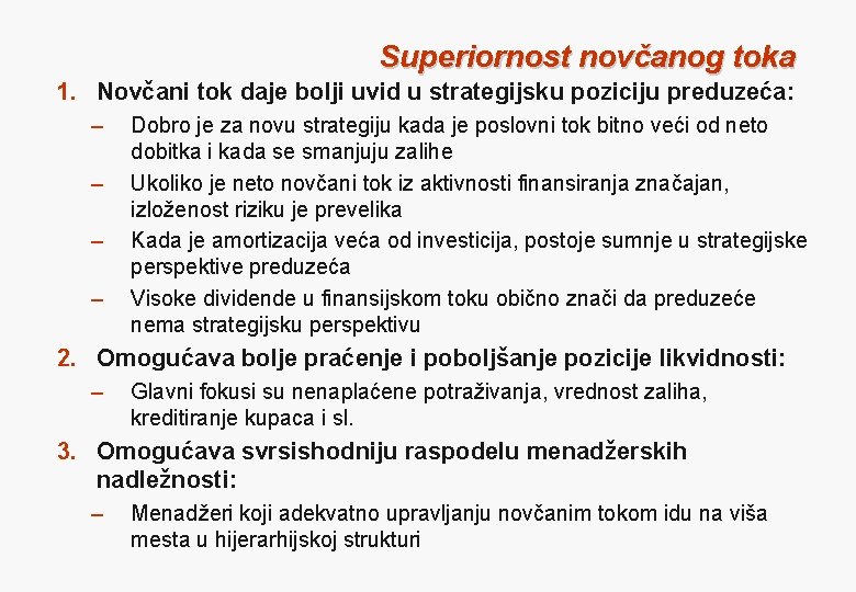 Superiornost novčanog toka 1. Novčani tok daje bolji uvid u strategijsku poziciju preduzeća: –