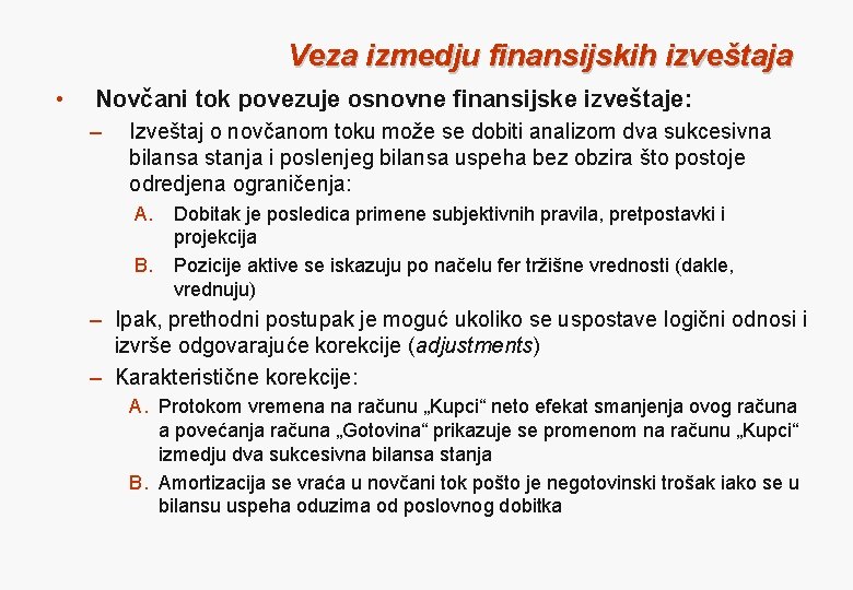 Veza izmedju finansijskih izveštaja • Novčani tok povezuje osnovne finansijske izveštaje: – Izveštaj o