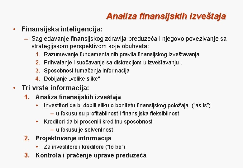 Analiza finansijskih izveštaja • Finansijska inteligencija: – Sagledavanje finansijskog zdravlja preduzeća i njegovo povezivanje