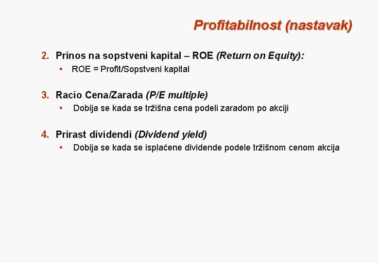 Profitabilnost (nastavak) 2. Prinos na sopstveni kapital – ROE (Return on Equity): ROE =