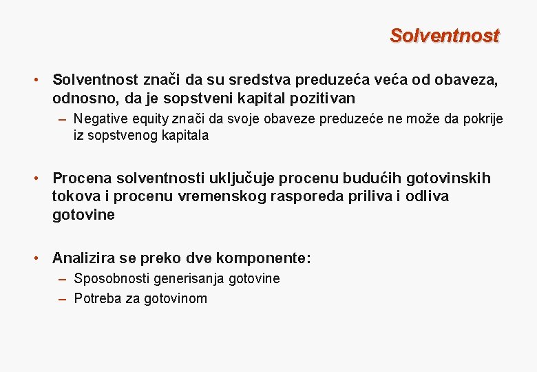 Solventnost • Solventnost znači da su sredstva preduzeća veća od obaveza, odnosno, da je