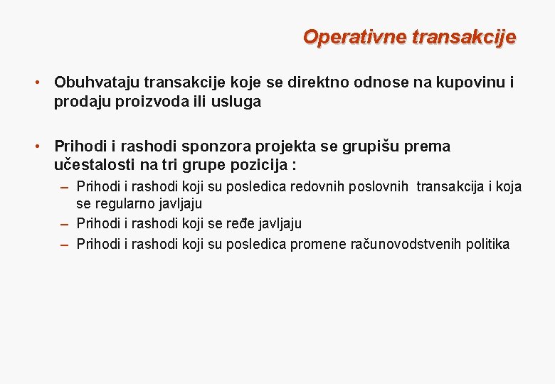 Operativne transakcije • Obuhvataju transakcije koje se direktno odnose na kupovinu i prodaju proizvoda