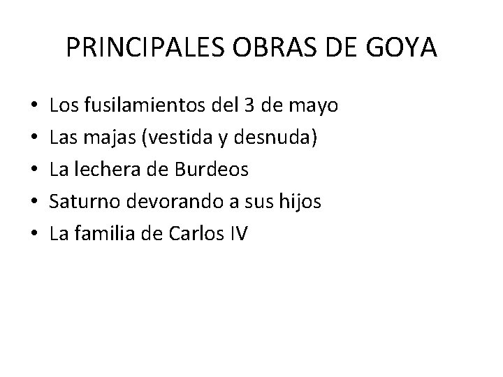 PRINCIPALES OBRAS DE GOYA • • • Los fusilamientos del 3 de mayo Las