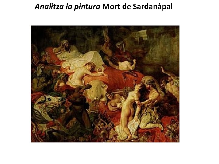 Analitza la pintura Mort de Sardanàpal 