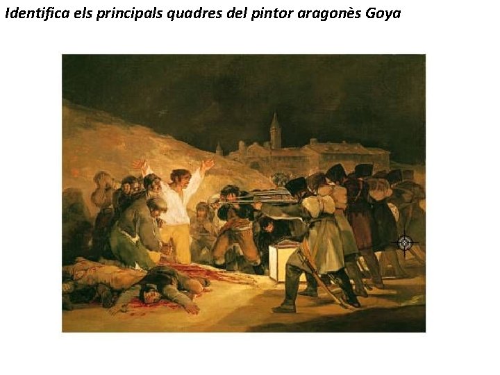 Identifica els principals quadres del pintor aragonès Goya 