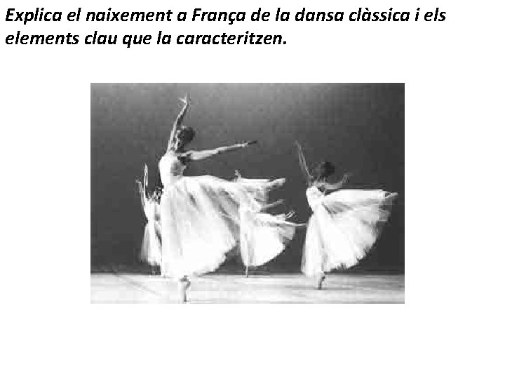 Explica el naixement a França de la dansa clàssica i els elements clau que