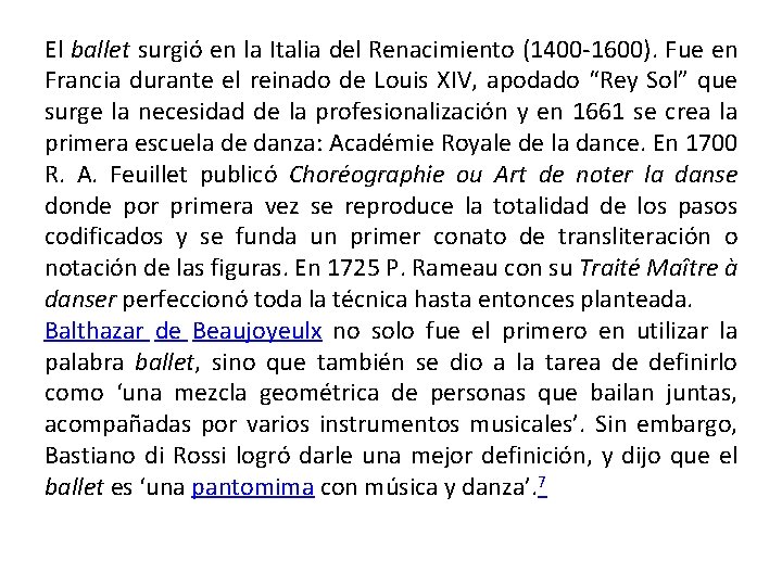 El ballet surgió en la Italia del Renacimiento (1400 -1600). Fue en Francia durante