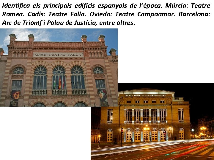 Identifica els principals edificis espanyols de l’època. Múrcia: Teatre Romea. Cadis: Teatre Falla. Oviedo: